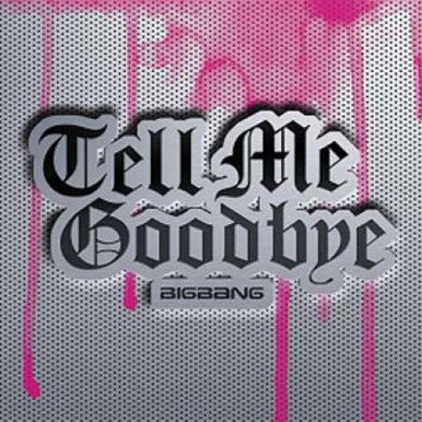 BIGBANG - TELL ME GOODBYE